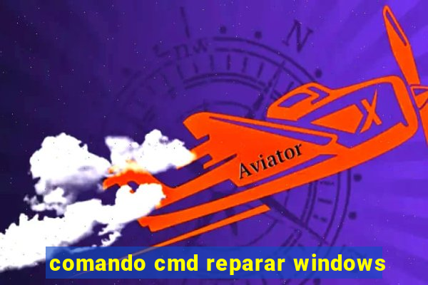 comando cmd reparar windows